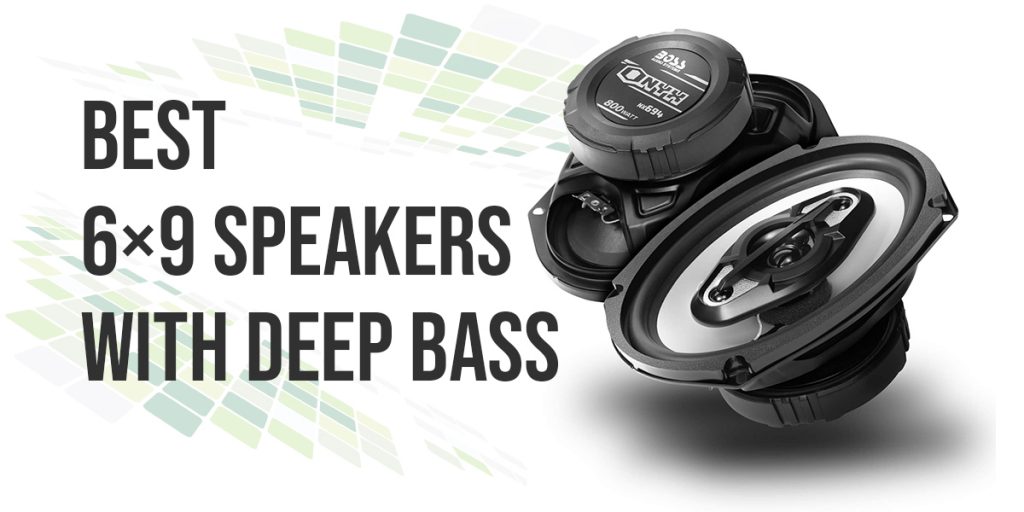 6 Best 6×9 Speakers With Deep Bass Loud Beats