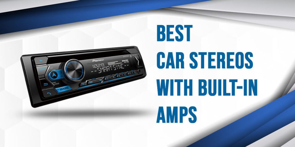 6 Best Car Stereos With BuiltIn Amps Loud Beats