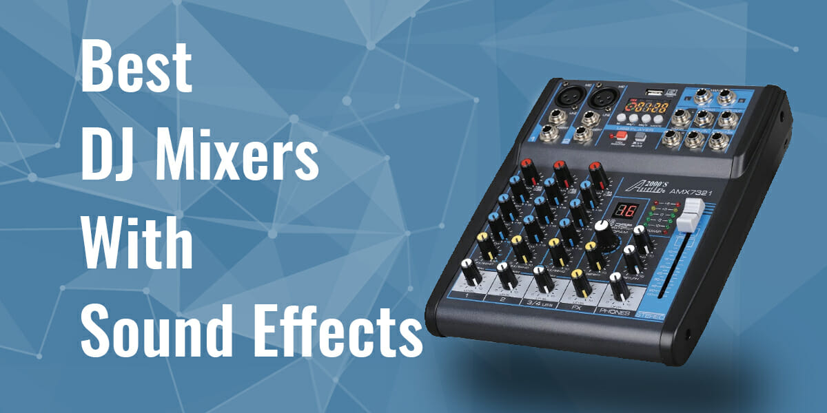 6 Best DJ Mixers With Sound Effects Loud Beats