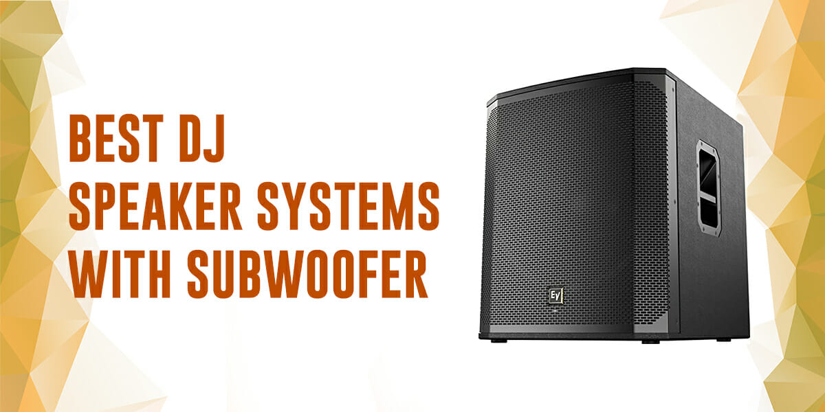 6 Best DJ Speaker Systems With Subwoofer Loud Beats