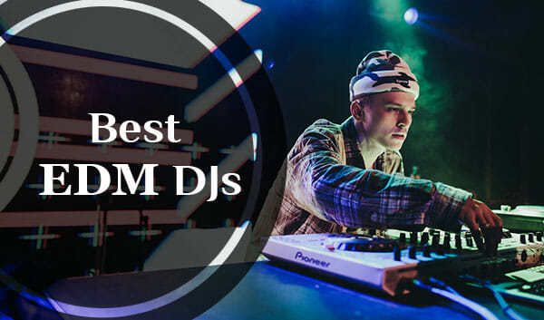 15 Best Edm Djs Of 21 You Should Keep An Eye On