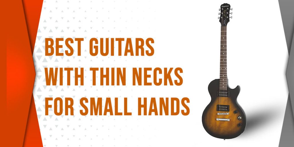 6 Best Guitars With Thin Necks For Small Hands Loud Beats