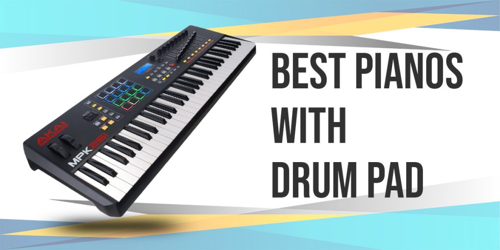 6 Best Pianos With Drum Pad Loud Beats