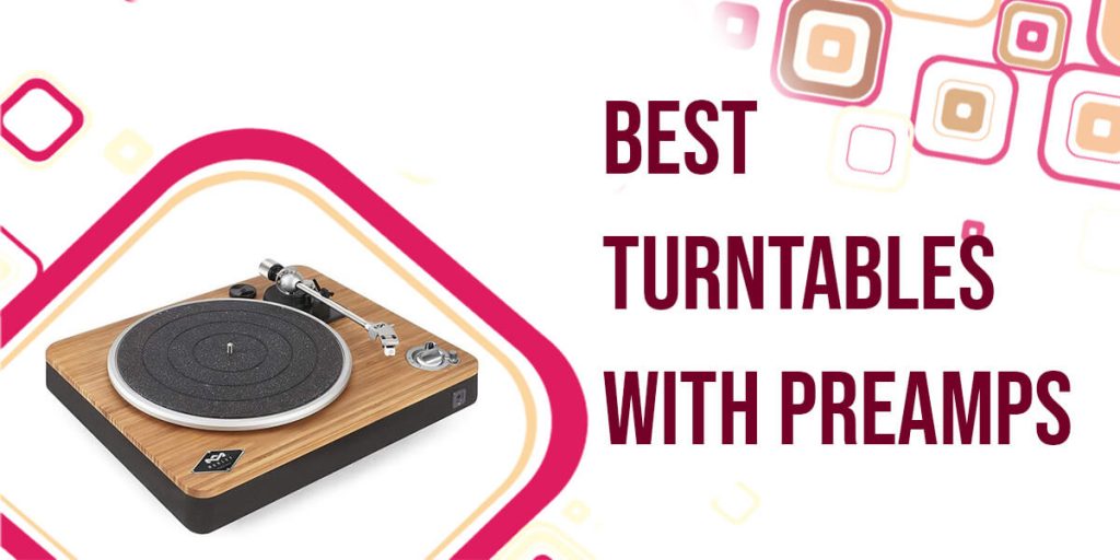 6 Best Turntables With Preamps Loud Beats